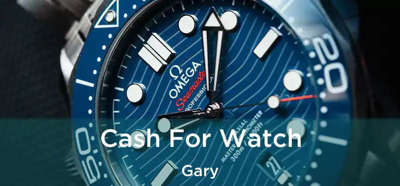 Cash For Watch Gary